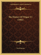 The History Of Wigan V1 (1882)