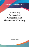 The History, Psychological Conception And Phenomena Of Insanity