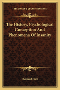 The History, Psychological Conception and Phenomena of Insanity
