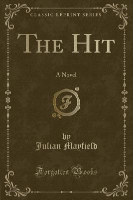 The Hit: A Novel (Classic Reprint) - Mayfield, Julian