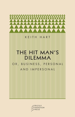 The Hit Man's Dilemma: Or Business, Personal and Impersonal - Hart, Keith