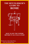 The Hitch-hiker's Guide to Rome: How to see the Empire before it all falls apart