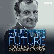 The Hitchhiker's Guide to the Future: Douglas Adams and the digital world