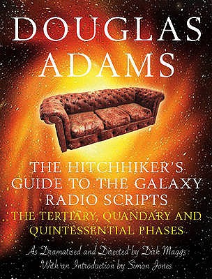 The Hitchhiker's Guide to the Galaxy Radio Scripts Volume 2: The Tertiary, Quandary and Quintessential Phases - Adams, Douglas