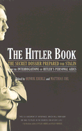 The Hitler Book: The Secret Dossier Prepared for Stalin from the Interrogations of Otto Guensche and Heinze Linge, Hitler's Closest Personal Aides