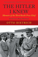 The Hitler I Knew: Memoirs of the Third Reicha's Press Chief