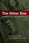 The Hitler Kiss: A Memoir of Czech Resistance
