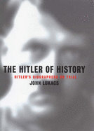 The Hitler of History - Lukacs, John R.