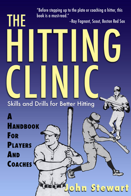 The Hitting Clinic: A Handbook for Players and Coaches - Stewart, John, Captain, PhD