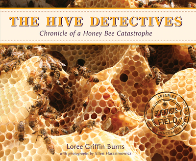 The Hive Detectives: Chronicle of a Honey Bee Catastrophe - Griffin Burns, Loree