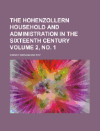 The Hohenzollern Household and Administration in the Sixteenth Century; Volume 2-3