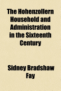 The Hohenzollern Household and Administration in the Sixteenth Century ..