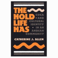 The Hold Life Has: Coca and Cultural Identity in an Andean Community - Allen, Catherine J