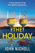 The Holiday: A completely addictive psychological thriller from BESTSELLER John Nicholl