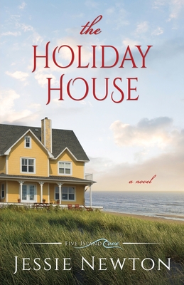 The Holiday House: A Sweet Romantic Women's Fiction Novel - Newton, Jessie