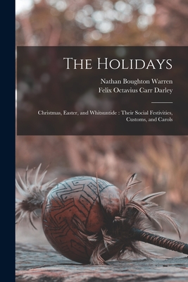 The Holidays: Christmas, Easter, and Whitsuntide: Their Social Festivities, Customs, and Carols - Warren, Nathan Boughton 1815-1898, and Darley, Felix Octavius Carr 1822-1888 (Creator)