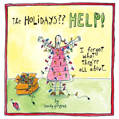 The Holidays Help!: I Forgot What They're All About... - Gingras, Sandy