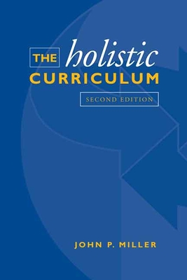 The Holistic Curriculum: Second Edition - Miller, John P