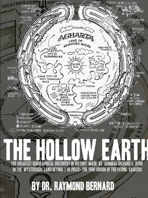 The hollow earth : the greatest geographical discovery in history made by Admiral Richard E. Byrd in the mysterious land beyond the poles, the true origin of the flying saucers - Bernard, Raymond W.
