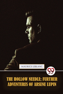 The Hollow Needle; Further adventures of Arsne Lupin - LeBlanc, Maurice