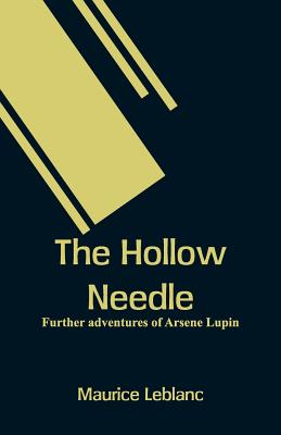 The Hollow Needle: Further adventures of Arsene Lupin - LeBlanc, Maurice