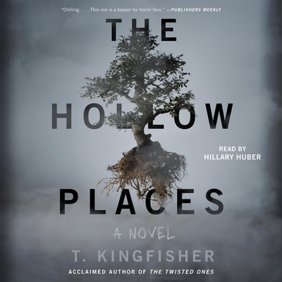 The Hollow Places - Kingfisher, T, and Huber, Hillary (Read by)