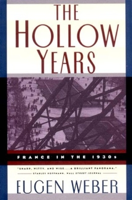The Hollow Years: France in the 1930s - Weber, Eugen, and Wagner, Margaret Joseph