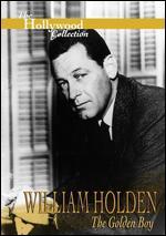 The Hollywood Collection: William Holden - The Golden Boy