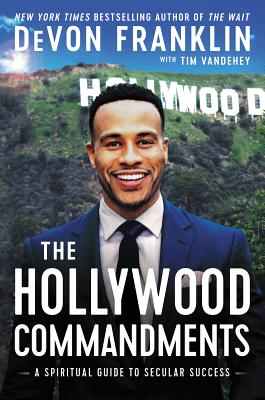 The Hollywood Commandments: A Spiritual Guide to Secular Success - Franklin, Devon, and Vandehey, Tim
