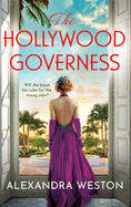 The Hollywood Governess: The BRAND NEW gorgeous, romantic story of forbidden love in Golden Age Hollywood from Alexandra Weston for 2024