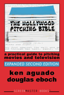 The Hollywood Pitching Bible: A Practical Guide to Pitching Movies and Television