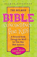 The Holman Bible Concordance for Kids: A Personal Guide Through the Word for Kids Who Want Answers