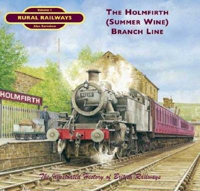 The Holmfirth (Summer Wine) Branch Line - Earnshaw, Alan, Dr.