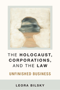 The Holocaust, Corporations, and the Law: Unfinished Business