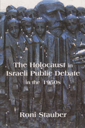 The Holocaust in Israeli Public Debate in the 1950s: Ideology and Memory