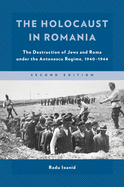 The Holocaust in Romania: The Destruction of Jews and Roma Under the Antonescu Regime, 1940-1944
