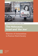 The Holocaust, Israel and 'the Jew': Histories of Antisemitism in Postwar Dutch Society