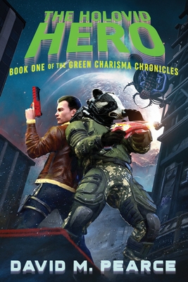 The Holovid Hero: Book One of the Green Charisma Chronicles - Pearce, David