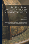 The Holy Bible, Containing the Old and New Testaments: Authorized Translations, Including the Marginal Readings and Parallel Texts, with a Commentary and Critical Notes