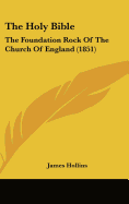 The Holy Bible: The Foundation Rock of the Church of England (1851)