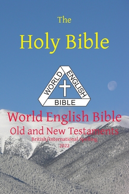 The Holy Bible: World English Bible British/International Spelling Old and New Testaments - Johnson, Michael Paul (Editor)