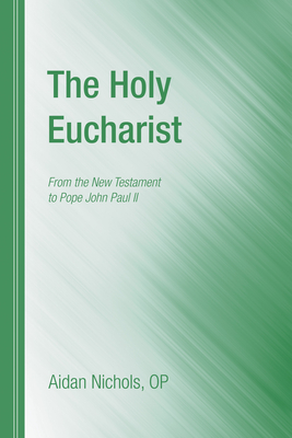 The Holy Eucharist - Nichols, Aidan Op