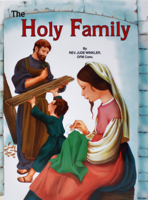 The Holy Family - Winkler, Jude, Reverend, O.F.M.