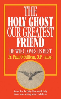 The Holy Ghost, Our Greatest Friend: He Who Loves Us Best - O'Sullivan, Paul