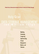 The Holy Grail of Data Storage Management: What Every Enterprise Needs to Know to Solve Its Data Deluge