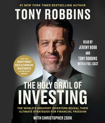 The Holy Grail of Investing: The World's Greatest Investors Reveal Their Ultimate Strategies for Financial Freedom - Robbins, Tony (Read by), and Zook, Christopher, and Bobb, Jeremy (Read by)