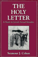 The Holy Letter: A Study in Jewish Sexual Morality - Cohen, Seymour J