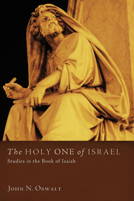 The Holy One of Israel: Studies in the Book of Isaiah - Oswalt, John N, Dr.