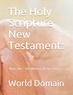 The Holy Scripture New Testament: Book One - The Ministry Of Our Lord - Casi, Allison, and Domain, World
