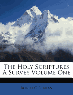 The Holy Scriptures a Survey Volume One